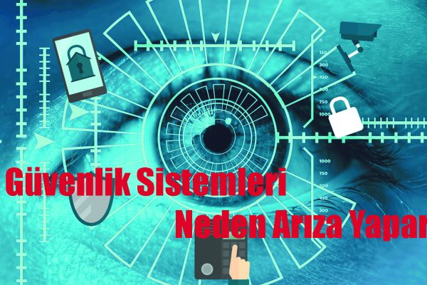 Güvenlik Sistemleri Arızaları ve Çözüm Önerileri